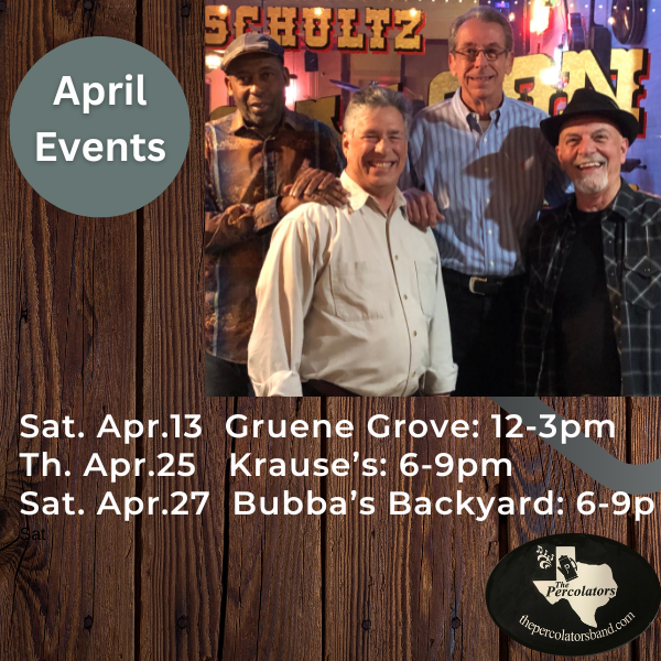 FLASH!   New event added for this Sat. night-Cibolo Creek Vineyards in Bulverde-7-10pm. Join us after Gruene Grove for a full day of Percolating!